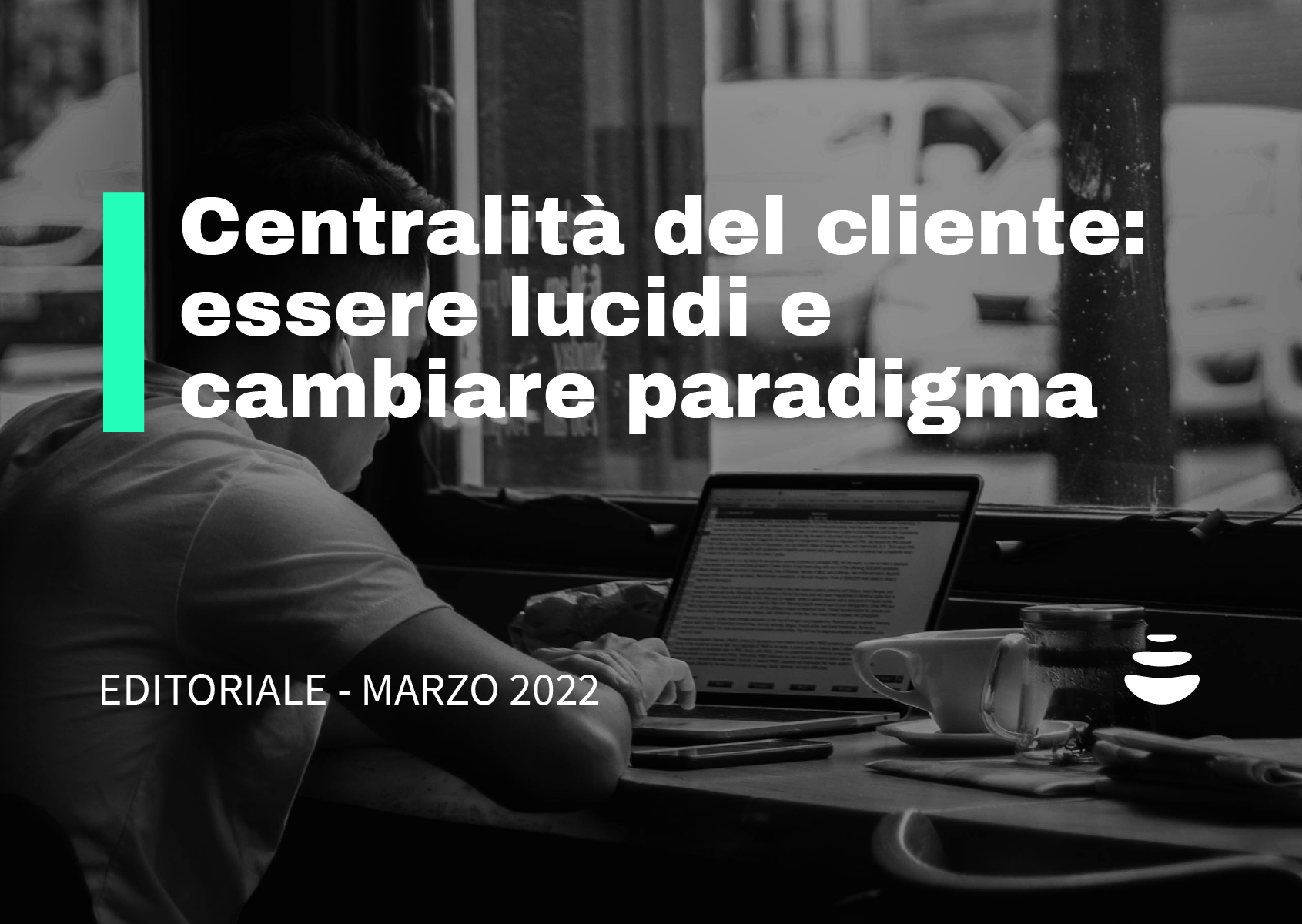 Centralit Del Cliente Essere Lucidi E Cambiare Paradigma